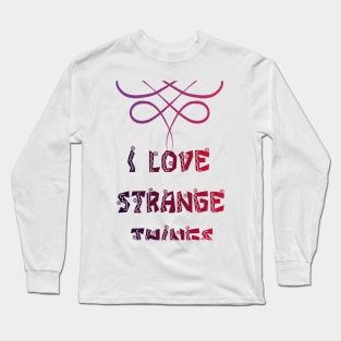 I love strange things Long Sleeve T-Shirt